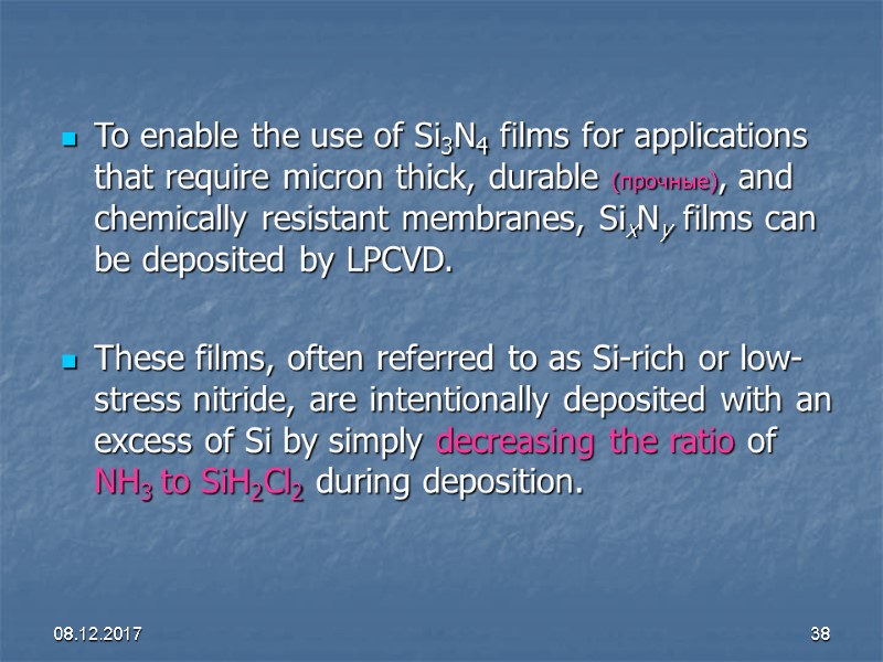 08.12.2017 38 To enable the use of Si3N4 films for applications that require micron